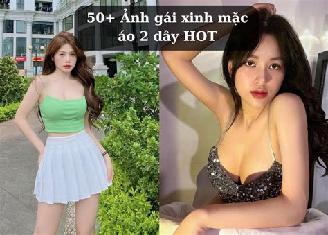 50 Ảnh GÁi Xinh MẶc Áo 2 DÂy Hot Tại Việt Nam 2023