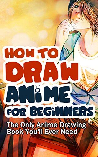 How To Draw Anime For Beginners The Only Anime Drawing Book Youll