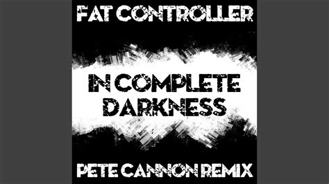 In Complete Darkness Pete Cannon Remix Youtube