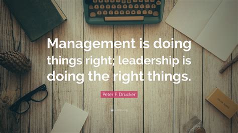 Peter F Drucker Quote Management Is Doing Things Right Leadership