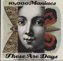 10,000 Maniacs These Are Days UK CD single (CD5 / 5") (21814)