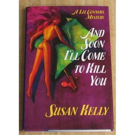 And Soon Ill Come To Kill You By Susan Kelly