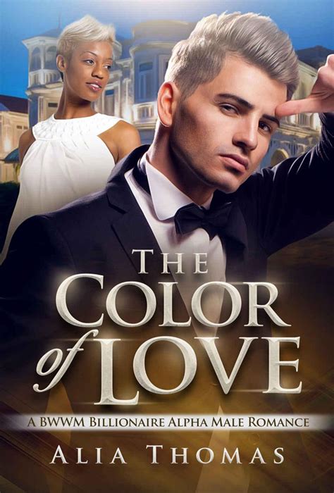 The Color Of Love A Bwwm Billionaire Alpha Male Romance Read Online
