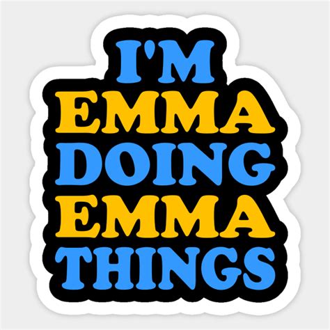 Im Emma Doing Emma Things Im Emma Doing Emma Things Sticker