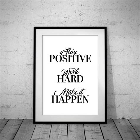 A Black And White Poster With The Words Stay Positive Work Hard Make