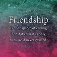 Betrayal Quote: Friendship is not capable of ending For... Friendship ...