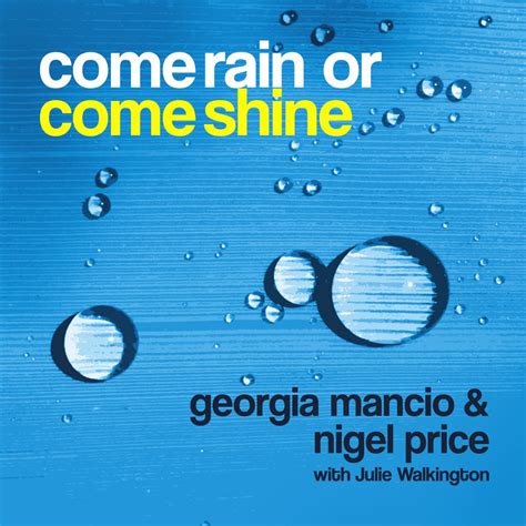 Come rain or come shine 1950. Come Rain Or Come Shine - Georgia Mancio