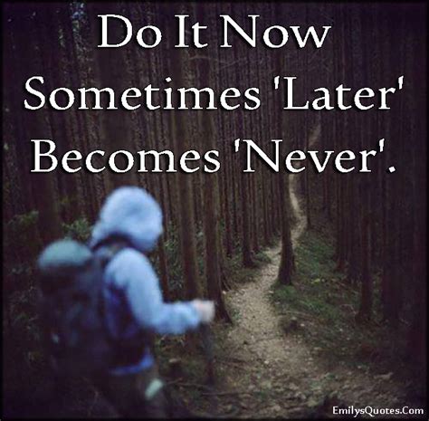 Do It Now Sometimes Later Becomes Never Popular Inspirational