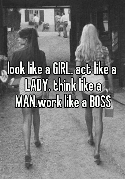 Look Like A Girl Act Like A Lady Think Like A Manwork Like A Boss