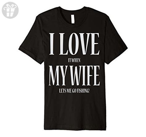 Mens I Love It When My Wife Lets Me Go Fishing Funny T Shirt 3xl Black