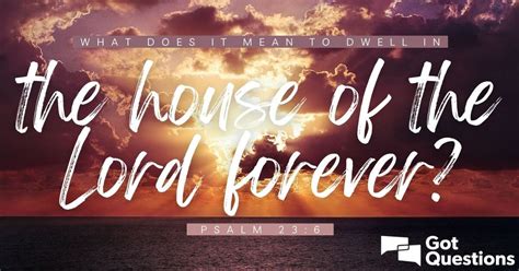 What Does It Mean To Dwell In The House Of The Lord Forever Psalm 236