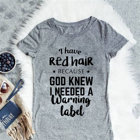 I Have Red Hair Because God Knew I Needed A Warning Label Lol Redhead Quotes Redhead Facts
