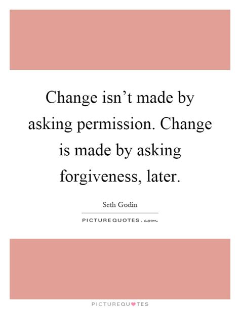 Quotes for forgiveness helps to relieve your confusion in many situations on whether to forgive or not. Asking For Forgiveness Quotes & Sayings | Asking For ...