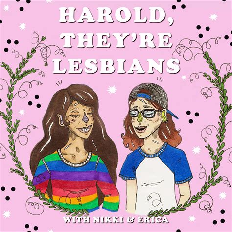 Harold Theyre Lesbians Podcast Listen Via Stitcher For Podcasts