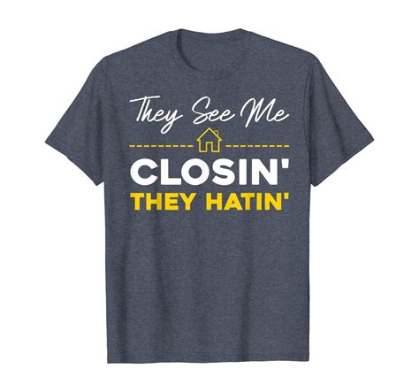 they-see-me-closin-they-hatin-funny-real-estate-tshirt