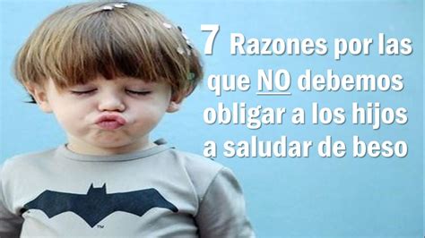 7 Razones Por Las Que No Debes Obligar A Tus Hijos A Saludar De Beso