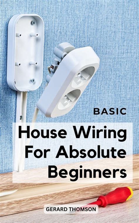 Basic House Wiring For Absolute Beginners Ebook Gerard Thomson