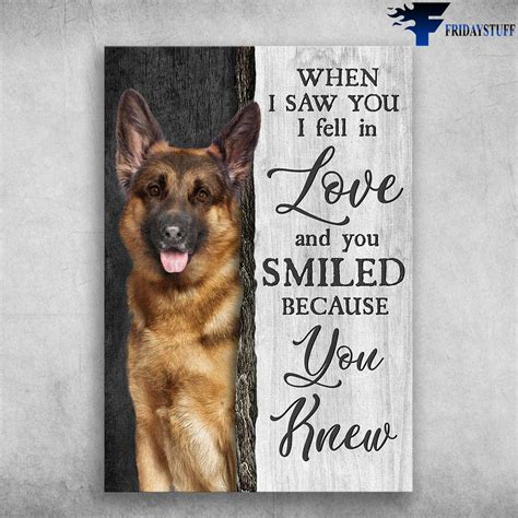 German Shepherd Dog When I Saw You I Fell In Love And You Smiled