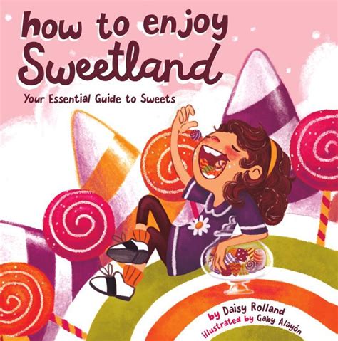 How To Enjoy Sweetland Your Essential Guide To Sweets By Daisy Rolland