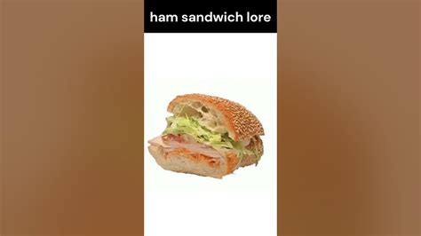 Ham Sandwich Lore Youtube