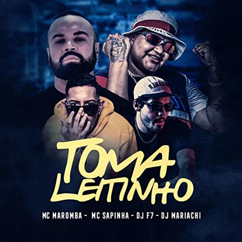Toma Leitinho By Mc Maromba And Mc Sapinha Feat Dj F7 And Dj Mariachi On