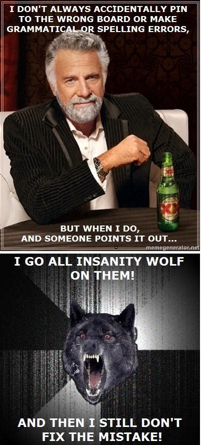 Most Interesting Man And Insanity Wolf Meme Mashup For Those Of You Who
