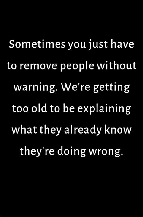 Sometimes You Just Have To Remove People Without Warning We Re Getting Too Old To Be Explaining