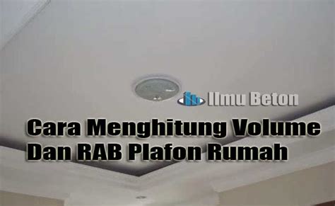 Cara Menghitung Volume Dan RAB Plafon Rumah Ilmu Beton