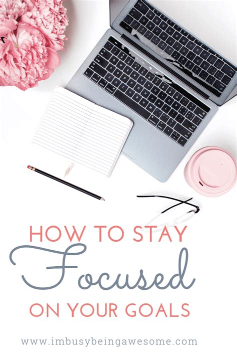 Stay Focused On Your Goals With These 3 Powerful Steps Im Busy Being