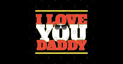 I Love You Daddy I Love You Daddy T Shirt Teepublic