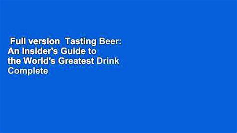 Full Version Tasting Beer An Insider S Guide To The World S Greatest Drink Complete Video