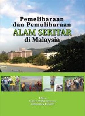 Pemeliharaan Dan Pemuliharaan Alam Sekitar Di Malaysia Haliza Abdul Rahman Rohasliney Hashim