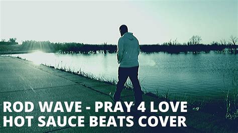 Rod Wave Pray 4 Love Hot Sauce Beats Cover Youtube
