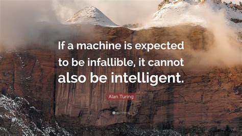 Alan Turing Quote If A Machine Is Expected To Be Infallible It