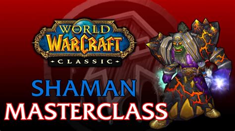Classic Wow Shaman Masterclass Leveling Pve Pvp Talents Gear Theorycraft Rotations