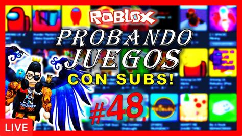 🔴 Roblox En Directo Probando Juegos Con Subs 48 En Vivo Español