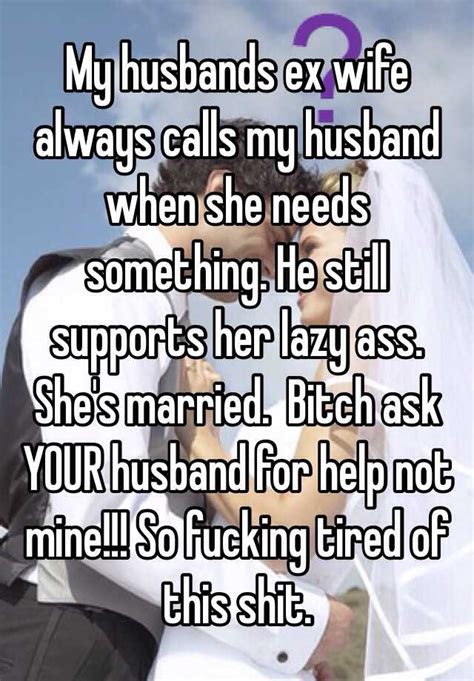 My Husbands Ex Wife Always Calls My Husband When She Needs Something