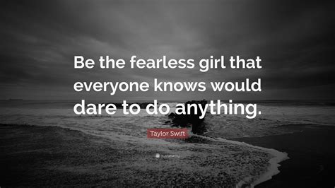 Taylor Swift Fearless Quote Taylor Swift Quote Being Fearless Is