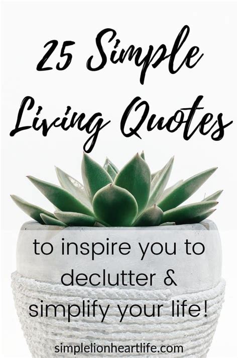 25 Simple Living Quotes To Inspire You To Declutter And Simplify Your Life Minimalist Quotes