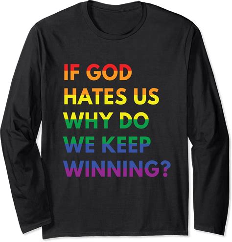 If God Hates Us Why Do We Keep Winning Funny Gay Pride LGBT Long Sleeve