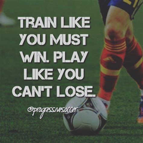 play like your the best player on the pitch and train like everyone is trying to catch up to you