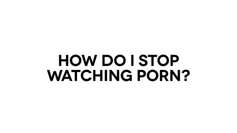 how do i stop watching porn youtube