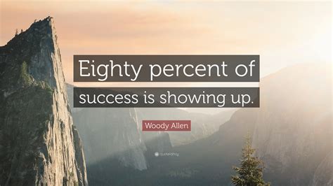 Woody Allen Quote Eighty Percent Of Success Is Showing