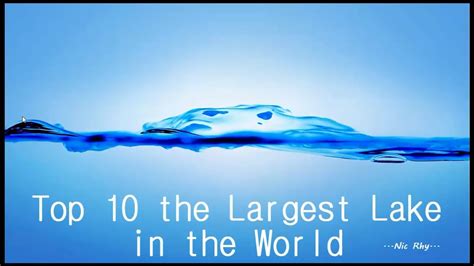 Top 10 The Largest Lake In The World Youtube
