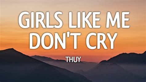 Thuy Girls Like Me Don T Cry Lyrics Youtube