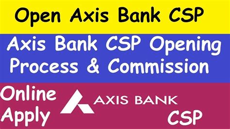 Axis Bank Csp Opening Process L Axis Bank Csp Commission L Axis