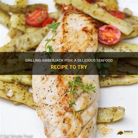 Grilling Amberjack Fish A Delicious Seafood Recipe To Try Shungrill