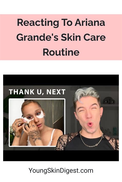 Reacting To Ariana Grandes Skin Care Routine Young Skin Digest
