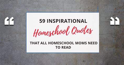 59 Inspirational Homeschooling Quotes All Homeschool Moms Need