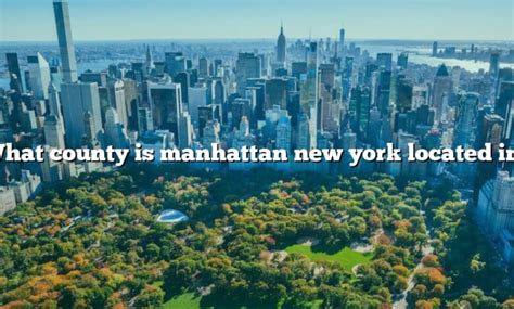 What County Is Manhattan New York Located In The Right Answer 2022